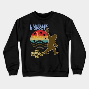 I Smelled Bigfoot in Idaho But No One Believes Me Funny Crewneck Sweatshirt